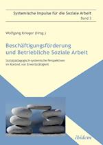 Beschäftigungsförderung Und Betriebliche Soziale Arbeit. Sozialpädagogisch-Systemische Perspektiven Im Kontext Von Erwerbstätigkeit