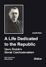 A Life Dedicated to the Republic: Vavro Srobár's Slovak Czechoslovakism