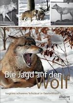 Die Jagd Auf Den Wolf. Isegrims Schweres Schicksal in Deutschland. Beiträge Zur Jagdgeschichte Des 18. Und 19. Jahrhunderts