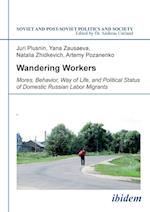 Wandering Workers. Mores, Behavior, Way of Life, and Political Status of Domestic Russian Labor Migrants