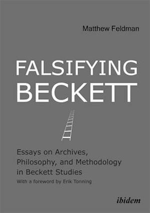 Falsifying Beckett – Essays on Archives, Philosophy, and Methodology in Beckett Studies