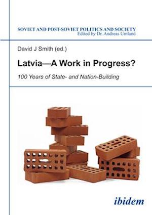Latvia A Work in Progress? – 100 Years of State– and Nation–Building