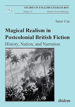 Magical Realism in Postcolonial British Fiction. History, Nation, and Narration