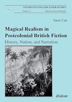 Magical Realism in Postcolonial British Fiction. History, Nation, and Narration