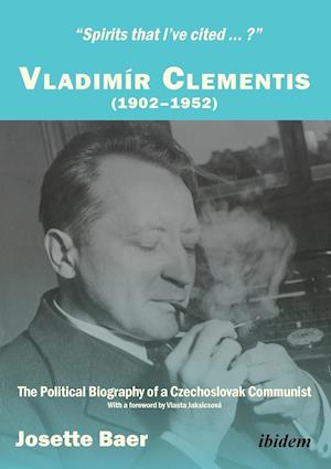 "Spirits that I've cited ... ?" . Vladimír Clementis (1902-1952). The Political Biography of a Czechoslovak Communist