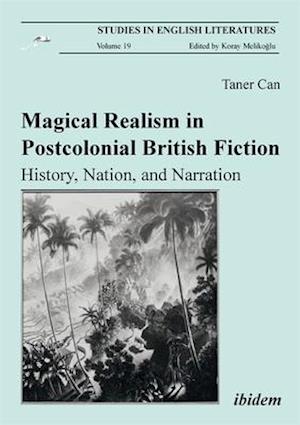 Magical Realism in Postcolonial British Fiction – History, Nation, and Narration