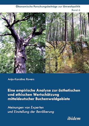 Eine Empirische Analyse Zur Ästhetischen Und Ethischen Wertschätzung Mitteldeutscher Buchenwaldgebiete. Meinungen Von Experten Und Einstellung Der Bev