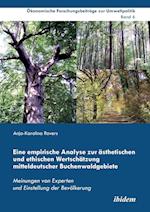 Eine Empirische Analyse Zur Ästhetischen Und Ethischen Wertschätzung Mitteldeutscher Buchenwaldgebiete. Meinungen Von Experten Und Einstellung Der Bev