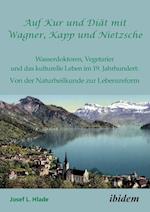 Auf Kur Und Diät Mit Wagner, Kapp Und Nietzsche. Wasserdoktoren, Vegetarier Und Das Kulturelle Leben Im 19. Jahrhundert