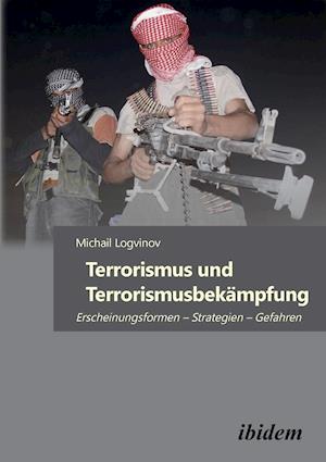 Terrorismus Und Terrorismusbekämpfung. Erscheinungsformen - Strategien - Gefahren