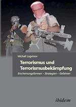 Terrorismus Und Terrorismusbekämpfung. Erscheinungsformen - Strategien - Gefahren