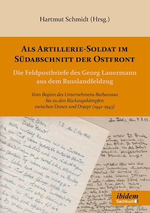 ALS Artillerie-Soldat Im Südabschnitt Der Ostfront. Die Feldpostbriefe Des Georg Lauermann Aus Dem Russlandfeldzug. Vom Beginn Des Unternehmens Barbar