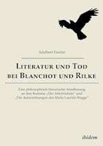 Literatur Und Tod Bei Blanchot Und Rilke. Eine Philosophisch-Literarische Annäherung an Ihre Romane "der Allerhöchste" Und "die Aufzeichnungen Des Mal