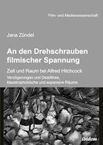 An Den Drehschrauben Filmischer Spannung. Zeit Und Raum Bei Alfred Hitchcock. Verzögerungen Und Deadlines, Klaustrophobische Und Expansive Räume