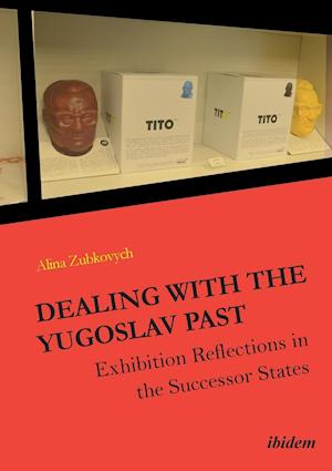 Dealing with the Yugoslav Past. Exhibition Reflections in the Successor States