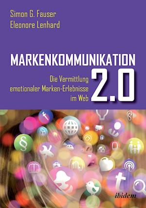 Markenkommunikation 2.0. Die Vermittlung Emotionaler Marken-Erlebnisse Im Web 2.0