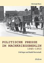 Politische Presse Im Nachkriegsberlin 1945-1953. Erik Reger Und Rudolf Herrnstadt
