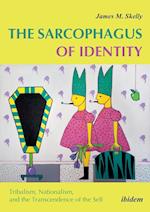 The Sarcophagus of Identity . Tribalism, Nationalism, and the Transcendence of the Self