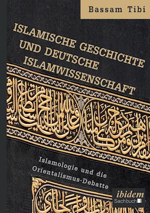 Islamische Geschichte und deutsche Islamwissenschaft . Islamologie und die Orientalismus-Debatte