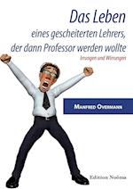 Das Leben Eines Gescheiterten Lehrers, Der Dann Professor Werden Wollte. Irrungen Und Wirrungen