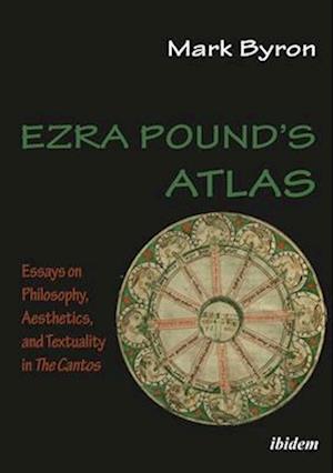 Ezra Pound's Atlas – Essays on Philosophy, Aesthetics, and Textuality in The Cantos