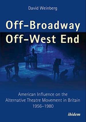 Off–Broadway/Off–West End – American Influence on the Alternative Theatre Movement in Britain 1956–1980