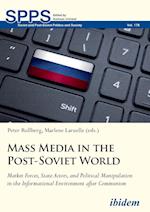 Mass Media in the Post-Soviet World. Market Forces, State Actors, and Political Manipulation in the Informational Environment after Communism