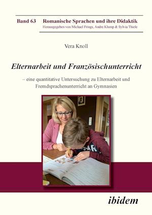 Elternarbeit Und Französischunterricht. Eine Quantitative Untersuchung Zu Elternarbeit Und Fremdsprachenunterricht an Gymnasien