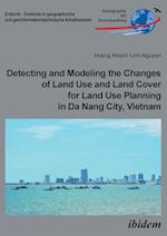 Detecting and Modeling the Changes of Land Use and Land Cover for Land Use Planning in Da Nang City, Vietnam.