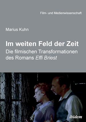 Im Weiten Feld Der Zeit. Die Filmischen Transformationen Des Romans Effi Briest