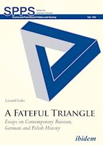 A Fateful Triangle. Essays on Contemporary Russian, German and Polish History