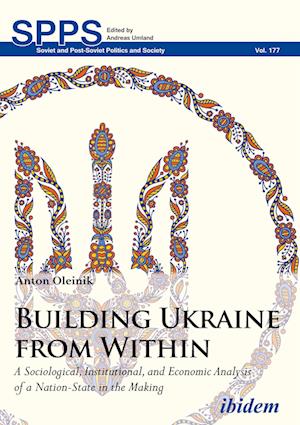Building Ukraine from Within. A Sociological, Institutional, and Economic Analysis of a Nation-State in the Making