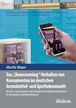 Das 'showrooming'-Verhalten Von Konsumenten Im Deutschen Apothekenmarkt. Ursachen, Ausprägungen Und Strategische Handlungsempfehlungen Für Die Operati