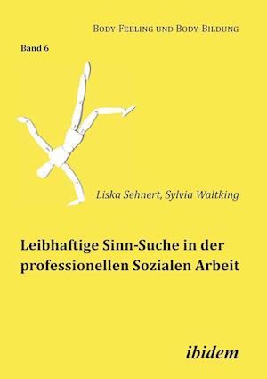 Leibhaftige Sinn-Suche in Der Professionellen Sozialen Arbeit.