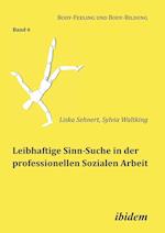 Leibhaftige Sinn-Suche in Der Professionellen Sozialen Arbeit.