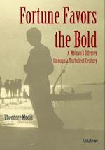 Fortune Favors the Bold – A Woman's Odyssey through a Turbulent Century