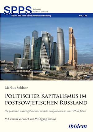 Politischer Kapitalismus Im Postsowjetischen Russland. Die Politische, Wirtschaftliche Und Mediale Transformation in Den 1990er Jahren