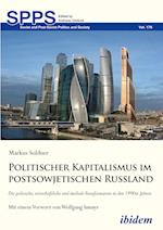 Politischer Kapitalismus Im Postsowjetischen Russland. Die Politische, Wirtschaftliche Und Mediale Transformation in Den 1990er Jahren