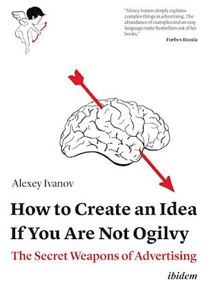 How to Create an Idea If You Are Not Ogilvy - The Secret Weapons of Advertising