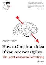 How to Create an Idea If You Are Not Ogilvy – The Secret Weapons of Advertising