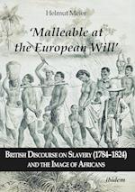 'Malleable at the European Will': British Discourse on Slavery (1784-1824) and the Image of Africans