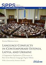Language Conflicts in Contemporary Estonia, Latv – A Comparative Exploration of Discourses in Post–Soviet Russian–Language Digital Media