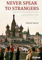 Never Speak to Strangers and Other Writing from Russia and the Soviet Union