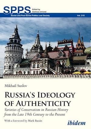 Russia's Ideology of Authenticity – Varieties of Conservatism in Russian History from the Late Nineteenth Century to the Present