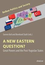 A New Eastern Question? – Great Powers and the Post–Yugoslav States