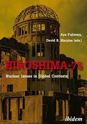 Hiroshima-75: Nuclear Issues in Global Contexts