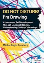 Do Not Disturb! I'm Drawing - A Journey of Self-Development Through Lines and Doodles. Understanding Children's Drawings