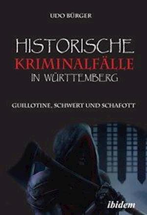 Historische Kriminalfälle in Württemberg