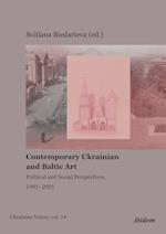 Contemporary Ukrainian and Baltic Art - Political and Social Perspectives, 1991-2021