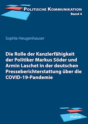 Die Rolle der Kanzlerfähigkeit der Politiker Markus Söder und Armin Laschet in der deutschen Presseberichterstattung über die COVID-19-Pandemie